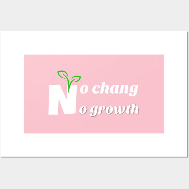 no chang no growth Wall Art by Laddawanshop